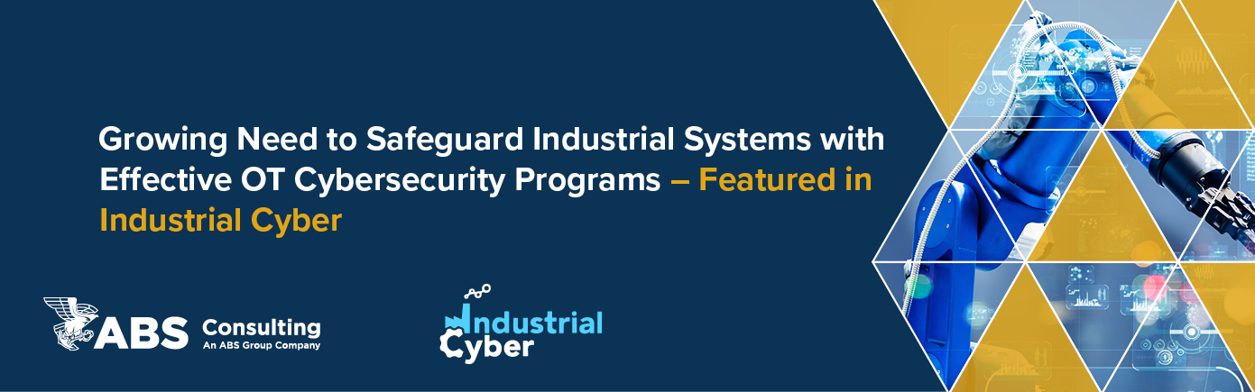 Growing Need to Safeguard Industrial Systems with Effective OT Cybersecurity Programs Growing Need to Safeguard Industrial Systems with Effective OT Cybersecurity Programs